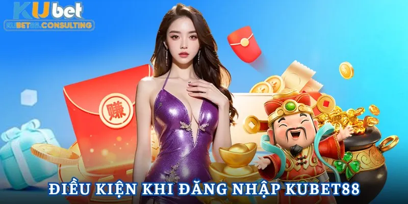 Điều kiện để thành viên đăng nhập Kubet88