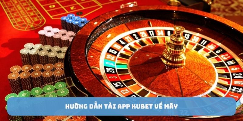 Hướng dẫn tải app Kubet88 về máy 