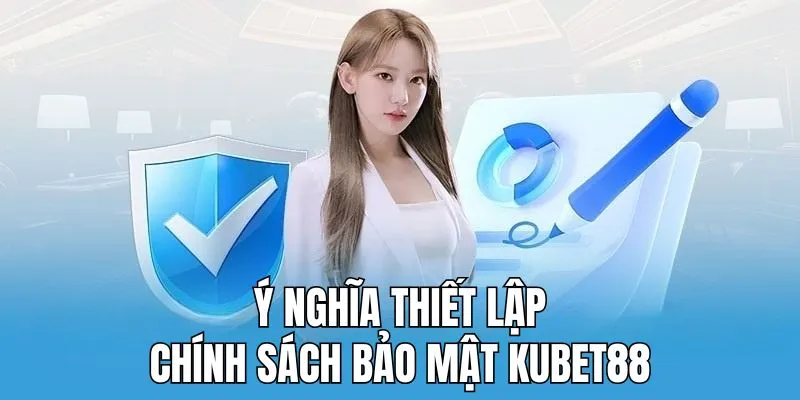 Ý nghĩa thiết lập chính sách bảo mật Kubet88