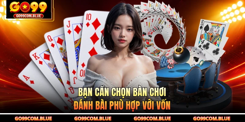 Bạn cần chọn bàn chơi đánh bài phù hợp với vốn