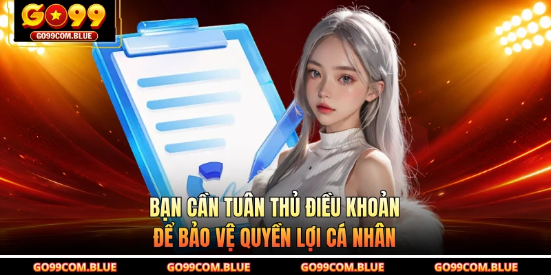 Bạn cần tuân thủ điều khoản để bảo vệ quyền lợi cá nhân