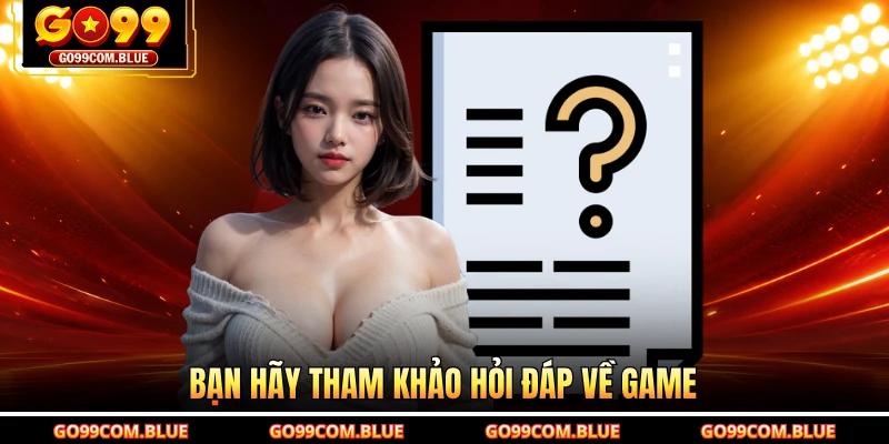 Bạn hãy tham khảo hỏi đáp về game