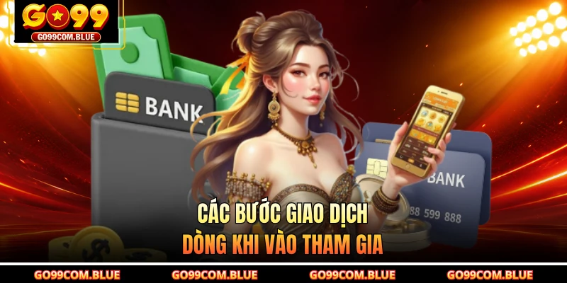 Các bước giao dịch dòng khi vào tham gia
