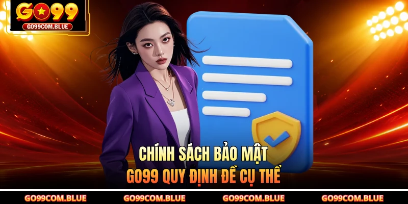 Chính sách bảo mật GO99 quy định đề cụ thể