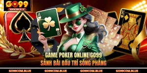 Game Poker Online GO99 - Sảnh Bài Đấu Trí Sòng Phẳng