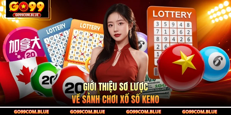 Giới thiệu sơ lược về sảnh chơi xổ số Keno