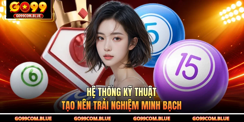 Hệ thống kỹ thuật tạo nên trải nghiệm minh bạch