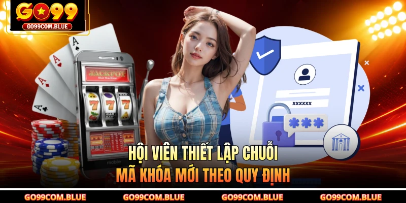 Hội viên thiết lập chuỗi mã khóa mới theo quy định