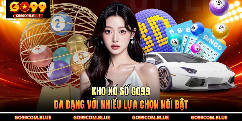 Kho xổ số GO99 đa dạng với nhiều lựa chọn nổi bật