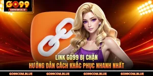 Link GO99 Bị Chặn - Hướng Dẫn Cách Khắc Phục Nhanh Nhất