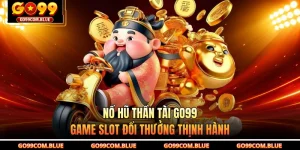 Nổ Hũ Thần Tài GO99 - Game Slot Đổi Thưởng Thịnh Hành