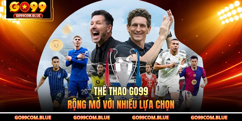 Thể thao GO99 rộng mở với nhiều lựa chọn