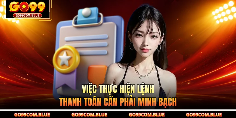 Việc thực hiện lệnh thanh toán cần phải minh bạch